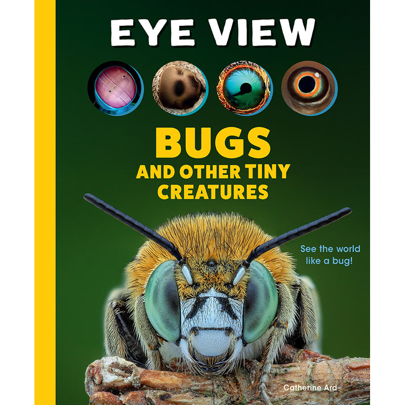 Eye View: Bugs and Other Tiny Creatures